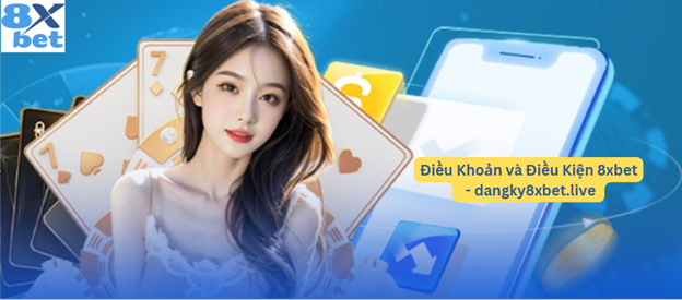 Điều khoản sử dụng dịch vụ tại 8xbet – Nhà cái uy tín
